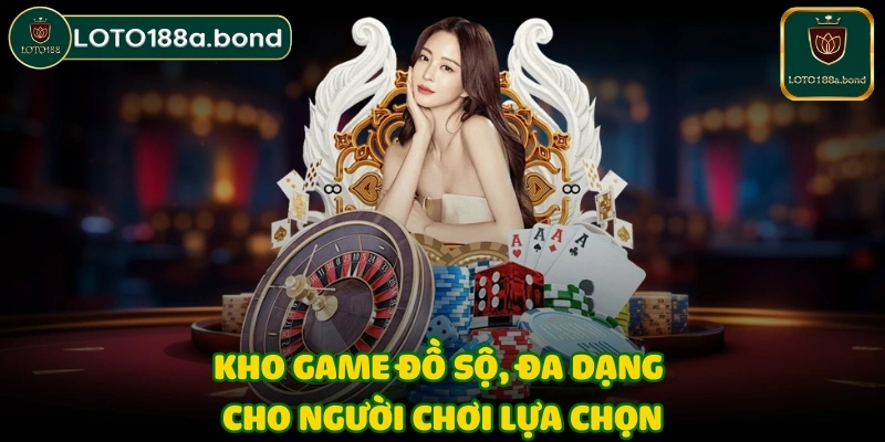 Kho game đồ sộ, đa dạng cho người chơi lựa chọn