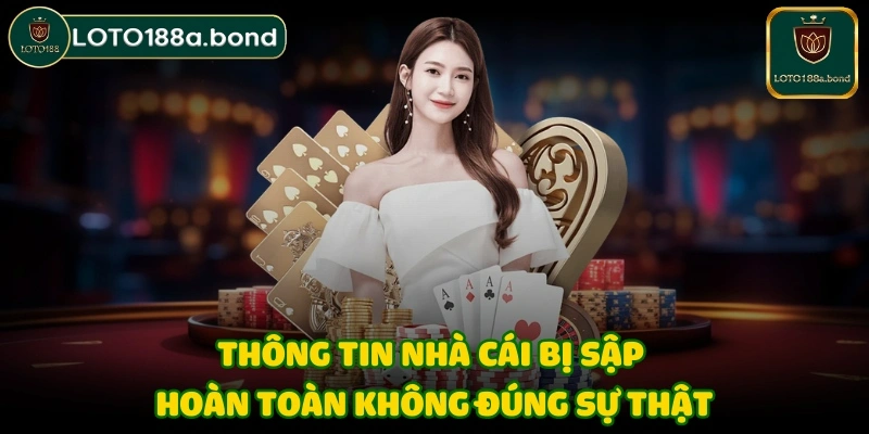 Thông tin nhà cái bị sập hoàn toàn không đúng sự thật